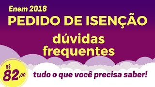 PEDIDO DE ISENÇÃO ENEM 2018  SUAS DÚVIDAS RESPONDIDAS TUDO SOBRE O BENEFÍCIO [upl. by Aiekal276]