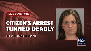 WATCH LIVE Citizen’s Arrest Turned Deadly  GA v Hannah Payne  Day One [upl. by Lattonia]