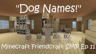 quotDOG NAMESquot  Minecraft Friendcraft SMP Ep 11 [upl. by Sherer]