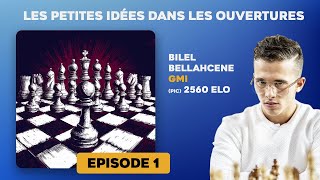 Les petites idées dans les ouvertures Ep1  GMI Bilel Bellahcene [upl. by Ailev]