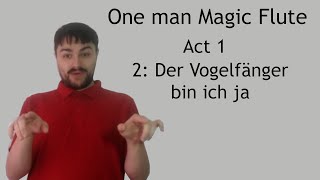 One man Magic Flute  Der Vogelfänger bin ich ja  Mozart [upl. by Ynnod]