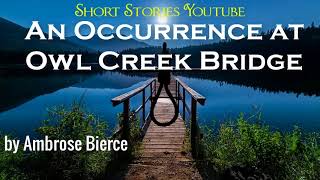 An Occurrence at Owl Creek Bridge by Ambrose Bierce  Audiobooks Youtube Free Short Stories Youtube [upl. by Hoskinson]