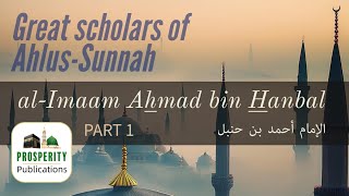 alImaam Ahmad bin Hanbal  Part 1 [upl. by Hussar]