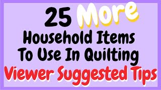 25 Viewer Tips for Household Items to Use When Quilting [upl. by Camala]