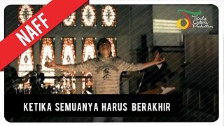 NaFF  Ketika Semuanya Harus Berakhir  Official Video Clip [upl. by Paddy]