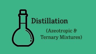 Azeotropic and Ternary Mixtures  Distillation [upl. by Dierdre330]