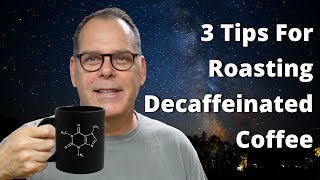 3 Tips For Roasting Decaffeinated Coffee [upl. by Gilboa]