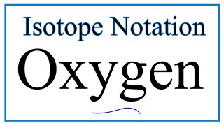 Notation for Isotopes of Oxygen O [upl. by Eelek]