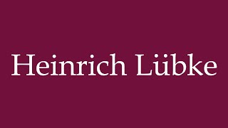 How to Pronounce Heinrich Lübke Correctly in German [upl. by Ddal]