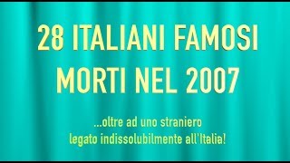 28 ITALIANI FAMOSI MORTI NEL 2007 [upl. by Eiralav857]