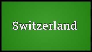 Switzerland Meaning [upl. by Rosel]