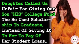 Daughter Called Us Unfair 4 Giving Our Son HIS College Fund Instead Of Paying Her Student Loans [upl. by Caldera]