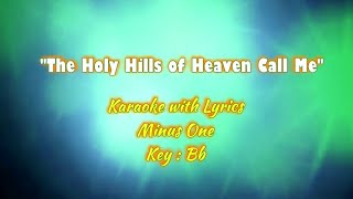 The Holy Hills of Heaven Call Me  Karaoke Key  B♭ [upl. by Iaria855]