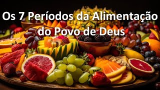 Os 7 Períodos da Alimentação do Povo de Deus [upl. by Hegarty]