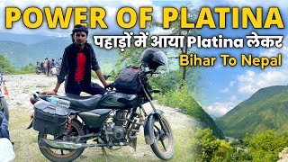 Power Of Platina Bike 100cc  पहाड़ों में आया Platina लेकर  Bihar To Nepal Platina Bike Ride [upl. by Nacul755]