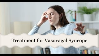 Treatment for Vasovagal Syncope [upl. by Auqemahs84]