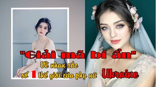 Giải mã bí ẩn  Vẻ đẹp phụ nữ Ukraine  Nhan sắc số 1 thế giới [upl. by Pasco]