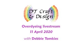 Overdyeing livestream with Debbie Tomkies 11 April 2020 [upl. by Zoa983]