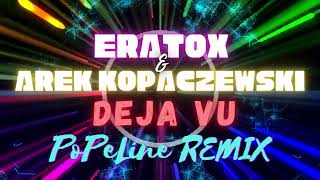 Eratox amp Arek Kopaczewski  Deja Vu REMIX PoPe Line [upl. by Ahsiral376]