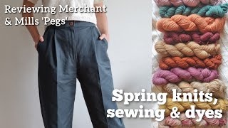 Spring knits sewing and natural dyes  Plus my review of the Merchant amp Mills Pegs trousers [upl. by Eiramrebma]