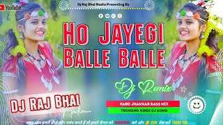 Ho Jayegi Balle Balle √√ Hindi Trending Dj Song Hard Jhankar Bass Mix By Dj Raj Bhai Nadia [upl. by Aihsrop881]