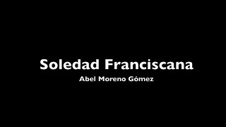 Soledad Franciscana  Abel Moreno Gómez [upl. by Nerraw]