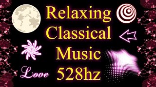 52 Minutes of Relaxing Classical Music 528hz [upl. by Naejamron]