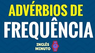 Advérbios de frequência em Inglês  Inglês Minuto  Always sometimes never etc [upl. by Ahsinrev520]