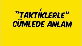 “TAKTİKLERLE” Cümlede Anlam [upl. by Baylor]