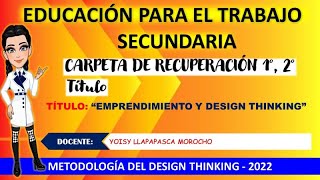 CARPETA DE RECUPERACIÓN 2022 1 2  💖 EDUCACIÓN PARA EL TRABAJO 💖 SECUNDARIA  DESIGN THINKING💖💖 [upl. by Schnabel]