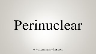 How To Say Perinuclear [upl. by Naesad]