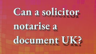 Can a solicitor notarise a document UK [upl. by Truscott]