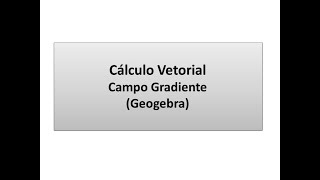 Cálculo Vetorial Campo Gradiente Geogebra [upl. by Renmus]