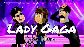 LADY GAGA El chavo ft Don Ramón amp Kiko Pluma [upl. by Minor]