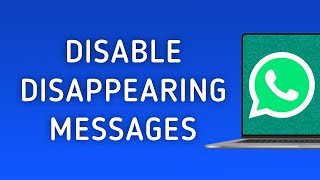 How To Disable Disappearing Messages In WhatsApp On PC [upl. by Laird]