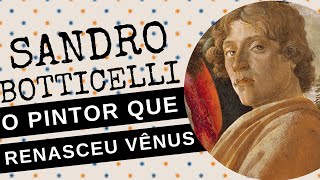 ARQUIVO CONFIDENCIAL 87 SANDRO BOTTICELLI o pintor que renasceu a VÊNUS [upl. by Lampert]