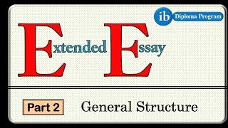 What is Extended Essay  General Structure   Part 2 [upl. by Ehpotsirhc]