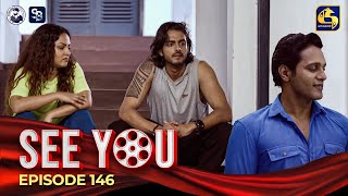 SEE YOU  EPISODE 146  සී යූ  3rd October 2024 [upl. by Lidda]