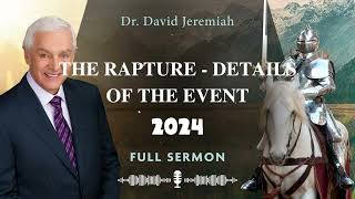 The Rapture  Details of the Event  David Jeremiah 2024 [upl. by Infeld]