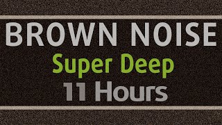 11 Hours Super Deep Brown Noise  Sleep Study Focus  NO ADS [upl. by Jervis886]