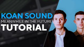 How To Make BASSES Like KOAN SOUND  MEANWHILE IN THE FUTURE  Serum Tutorial [upl. by Bigg]