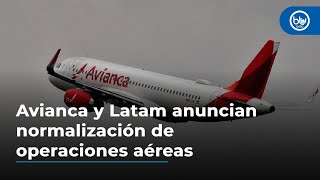 Avianca y Latam anuncian normalización de operaciones aéreas [upl. by Lyrahs999]