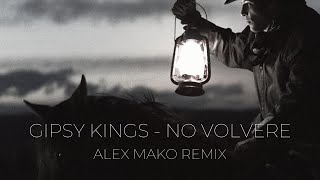 Gipsy Kings x Alex Mako  No Volvere Amor Mio  REMIX [upl. by Isaak627]