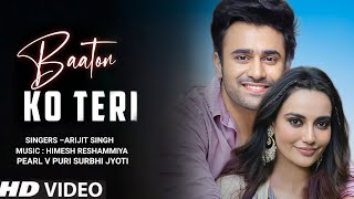 Baaton Ko Teri  Official video  Pearl V PuriSurbhi Jyoti  Arijit SinghHimesh Reshammiya [upl. by Ayet163]