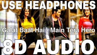 Galat Baat Hai 8D Audio  Main Tera Hero  Varun Dhawan Ileana DCruz Nargis Fakhri [upl. by Aivek691]