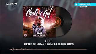 Tohi  Chetori Gol DJM6 amp Sajjad Gholipour Remix  REMIX ALBUM [upl. by Ahsemed]