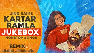 Kartar Ramla Remix  Jind Bains Jukebox  New Punjabi Song  Best Duet Nonstop Hits Old Songs 2024 [upl. by Narda374]