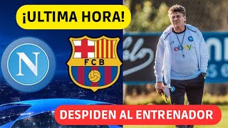 NAPOLES DESPIDE SU ENTRENADOR ANTES DE ENFRENTARSE AL BARÇA EN CHAMPIONS ¿PROBLEMAS ULTIMA HORA [upl. by Nerat]