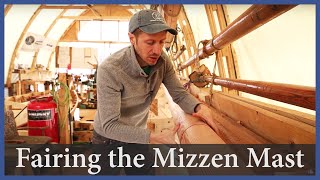 Fairing the Mizzen Mast  Episode 157  Acorn to Arabella Journey of a Wooden Boat [upl. by Brandon]