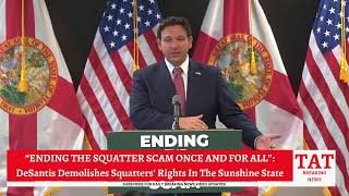 “ENDING THE SQUATTER SCAM ONCE AND FOR ALL” DeSantis Demolishes Squatters’ Rights In Florida [upl. by Ennoitna]